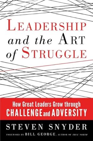 Immagine del venditore per Leadership and the Art of Struggle : How Great Leaders Grow Through Challenge and Adversity venduto da GreatBookPricesUK
