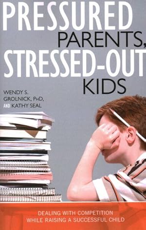 Immagine del venditore per Pressured Parents, Stressed-out Kids : Dealing With Competition While Raising a Successful Child venduto da GreatBookPrices