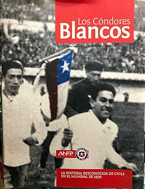 Los Cóndores Blancos. La historia desconocida de Chile en el Mundial de 1930