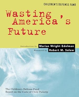Image du vendeur pour Wasting America's Future : The Children's Defense Fund Report on the Costs of Child Poverty mis en vente par GreatBookPrices