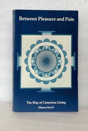 Seller image for Between Pleasure and Pain: The Way of Conscious Living (Dharma Sara II) for sale by boredom books