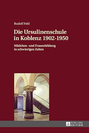 Imagen del vendedor de Die Ursulinenschule in Koblenz 1902-1950 a la venta por moluna