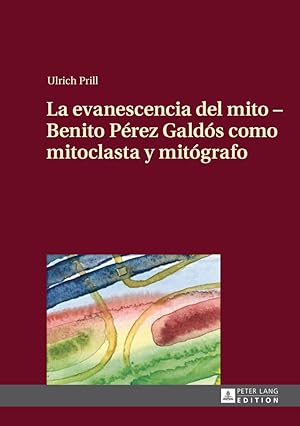 Seller image for La evanescencia del mito - Benito Prez Galds como mitoclasta y mitgrafo for sale by moluna