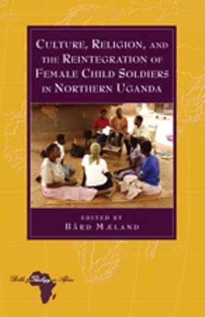 Imagen del vendedor de Culture, Religion, and the Reintegration of Female Child Soldiers in Northern Uganda a la venta por moluna