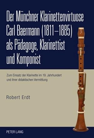 Imagen del vendedor de Der Mnchner Klarinettenvirtuose Carl Baermann (1811-1885) als Paedagoge, Klarinettist und Komponist a la venta por moluna