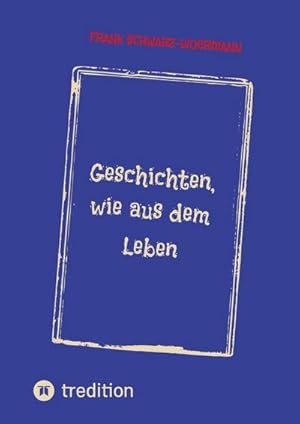 Imagen del vendedor de Geschichten, wie aus dem Leben : Geschichten ber Liebe, Angst und Tod a la venta por AHA-BUCH GmbH