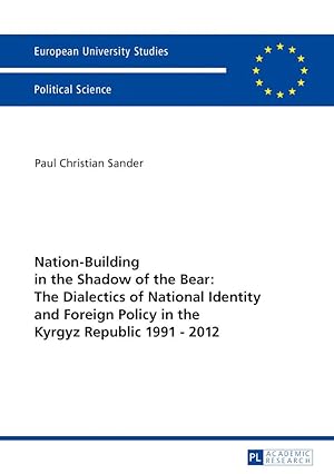 Seller image for Nation-Building in the Shadow of the Bear: The Dialectics of National Identity and Foreign Policy in the Kyrgyz Republic 1991 - 2012 for sale by moluna