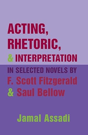 Seller image for Acting, Rhetoric, and Interpretation in Selected Novels by F. Scott Fitzgerald and Saul Bellow for sale by moluna