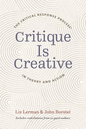 Imagen del vendedor de Critique Is Creative : The Critical Response Process in Theory and Action a la venta por GreatBookPrices