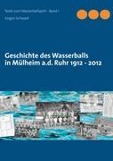 Bild des Verkufers fr Geschichte des Wasserballs in Mlheim a.d. Ruhr 1912 - 2012 zum Verkauf von moluna