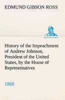 Image du vendeur pour History of the Impeachment of Andrew Johnson, President of the United States, by the House of Representatives, and his trial by the Senate for high crimes and misdemeanors in office, 1868 mis en vente par moluna