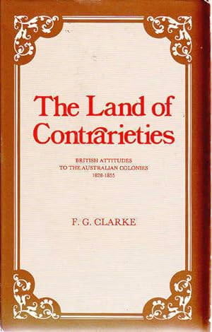 Seller image for The Land of Contrarieties: British Attitudes to the Australian Colonies, 1828-1855 for sale by Goulds Book Arcade, Sydney