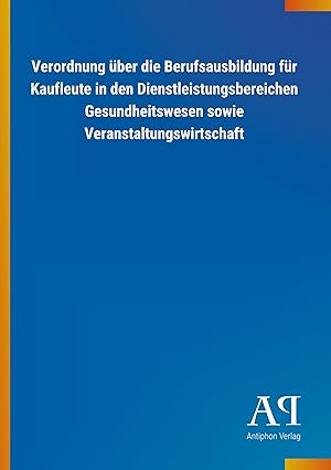 Immagine del venditore per Verordnung ber die Berufsausbildung fr Kaufleute in den Dienstleistungsbereichen Gesundheitswesen sowie Veranstaltungswirtschaft venduto da moluna