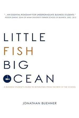 Seller image for Little Fish Big Ocean : A Business Student?s Guide to Separating from the Rest of the School for sale by GreatBookPrices