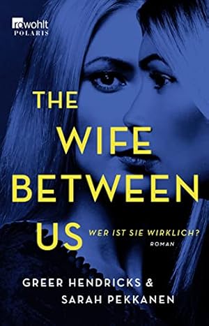 Seller image for The wife between us : wer ist sie wirklich? : Roman. Greer Hendricks und Sarah Pekkanen ; aus dem Englischen von Alice Jakubeit for sale by Antiquariat Buchhandel Daniel Viertel