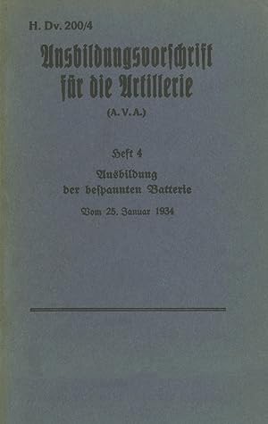 Seller image for H.Dv. 200/4 Ausbildungsvorschrift fr die Artillerie - Heft 4 Ausbildung der bespannten Batterie - Vom 25. Januar 1934 for sale by moluna