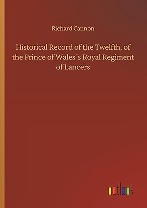 Seller image for Historical Record of the Twelfth, of the Prince of Waless Royal Regiment of Lancers for sale by moluna