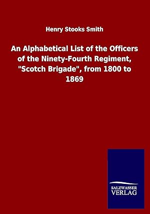 Seller image for An Alphabetical List of the Officers of the Ninety-Fourth Regiment, \ Scotch Brigade\ , from 1800 to 1869 for sale by moluna