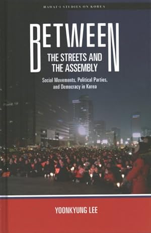 Immagine del venditore per Between the Streets and the Assembly : Social Movements, Political Parties, and Democracy in Korea venduto da GreatBookPrices