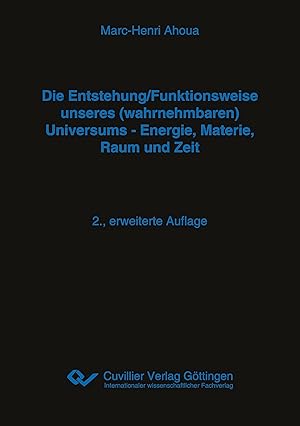 Immagine del venditore per Die Entstehung/Funktionsweise unseres (wahrnehmbaren) Universums - Energie, Materie, Raum und Zeit. 2., erweiterte Auflage venduto da moluna