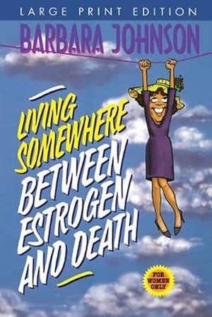 Seller image for Living Somewhere Between Estrogen and Death Large Print (Paperback) for sale by AussieBookSeller