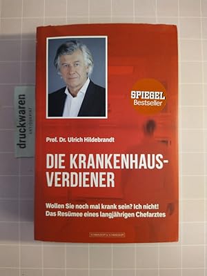 Die Krankenhausverdiener. Wollen Sie noch mal krank sein? Ich nicht! Das Resümee eines langjährig...