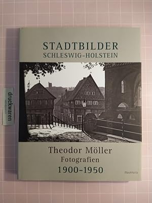 Stadtbilder Schleswig-Holstein. Theodor Möller Fotografien 1900-1950. [Hrsg. vom Landesamt für De...