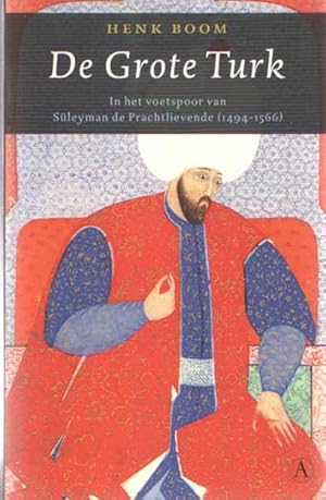 Imagen del vendedor de De Grote Turk. In het voetspoor van Sleyman de Prachtlievende (1494-1566) a la venta por Bij tij en ontij ...