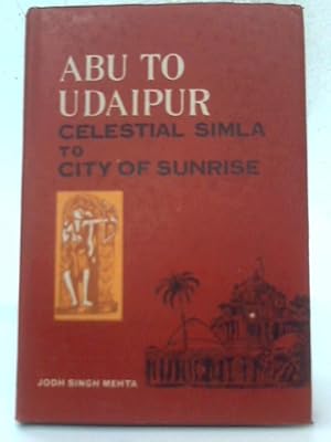 Seller image for Abu to Udaipur - Celestial Simla to City of Sunrise for sale by World of Rare Books