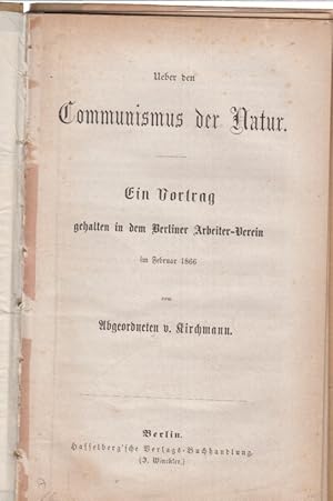 Bild des Verkufers fr Ueber den Communismus der Natur. Ein Vortrag gehalten in dem Berliner Arbeiter-Verein im Februar 1866 vom Abgeordneten v. Kirchmann. zum Verkauf von Fundus-Online GbR Borkert Schwarz Zerfa