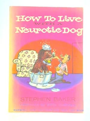 Seller image for How to Live With a Neurotic Dog for sale by World of Rare Books