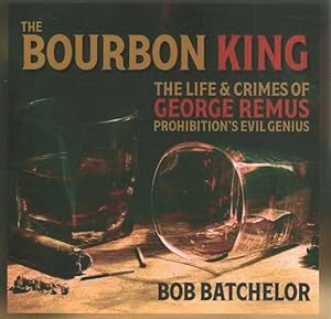 Seller image for Bourbon King : The Life and Crimes of George Remus, Prohibition's Evil Genius for sale by GreatBookPrices