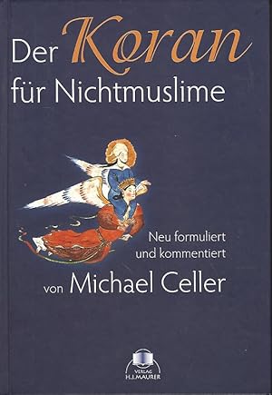 Der Koran für Nichtmuslime. Neu formuliert und kommentiert von Michael Celler.