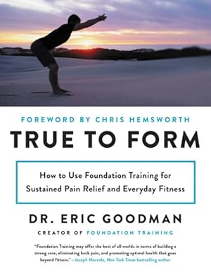 Imagen del vendedor de True to Form : How to Use Foundation Training for Sustained Pain Relief and Everyday Fitness a la venta por GreatBookPrices