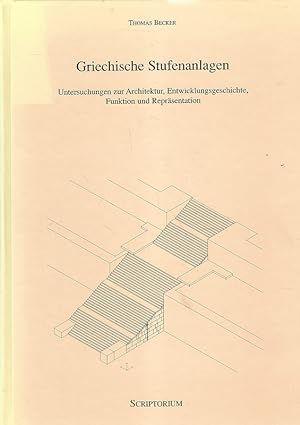 Griechische Stufenanlagen. Untersuchungen zur Architektur, Entwicklungsgeschichte, Funktion und R...