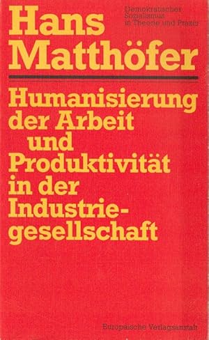 Seller image for Humanisierung der Arbeit und Produktivitt in der Industriegesellschaft. Demokratischer Sozialismus in Theorie und Praxis for sale by Versandantiquariat Nussbaum