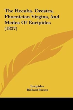 Seller image for The Hecuba, Orestes, Phoenician Virgins, And Medea Of Euripides (1837) for sale by moluna
