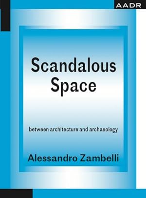 Bild des Verkufers fr Scandalous Space: between architecture and archaeology zum Verkauf von Rheinberg-Buch Andreas Meier eK