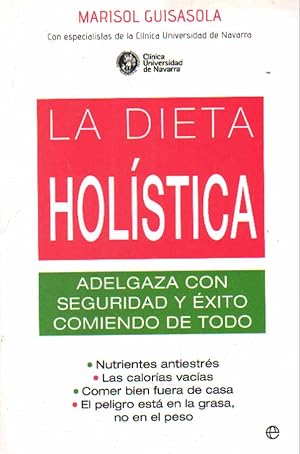 LA DIETA HOLÍSTICA. ADELGAZA CON SEGURIDAD Y ÉXITO COMIENDO DE TODO