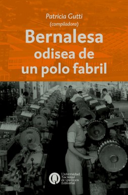 Seller image for Bernalesa, odisea de un polo fabril / Patricia Gutti (compiladora) ; Chantal Arduini Amaya [and 10 others]. for sale by Iberoamericana, Librera