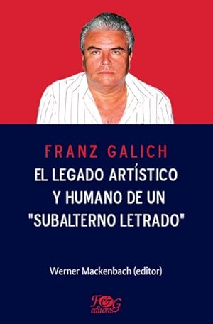 Imagen del vendedor de Franz Galich : el legado artstico y humano de un "subalterno letrado" / Werner Mackenbach (editor). a la venta por Iberoamericana, Librera