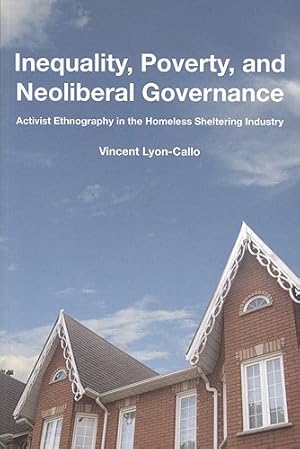 Imagen del vendedor de Inequality Poverty and Neoliberal Governance : Activist Ethnography in the Homeless Sheltering Industry a la venta por GreatBookPrices
