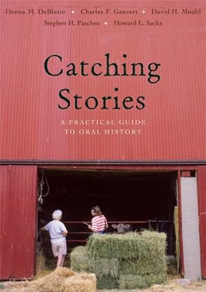 Image du vendeur pour Catching Stories : A Practical Guide to Oral History mis en vente par GreatBookPrices