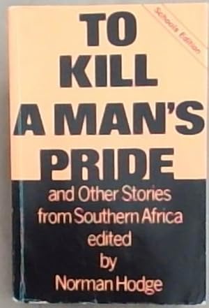 Imagen del vendedor de To Kill a Man's Pride and Other Stories from Southern Africa: School's Edition a la venta por Chapter 1