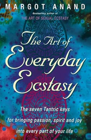 Bild des Verkufers fr The Art Of Everyday Ecstasy : The Seven Tantric Keys for Bringing Passion, Spirit and Joy into Every Part of Your Life zum Verkauf von AHA-BUCH GmbH