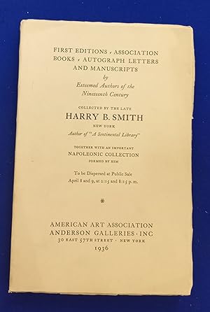 Seller image for First Editions, Association Books, Autograph Letters and Manuscripts by The Brownings, Dickens, Byron, Thackeray, Swinburne, Lamb and other esteemed nineteenth century English and French authors and an Important Collection of Books, Autographs, Relics, Prints, and Other Material by or Relating to Napoleon I, Collected and Catalogued by the Late Harry B. Smith. [ American Art Association, auction catalogue, sale date: 8-9 April 1936 ]. for sale by Wykeham Books