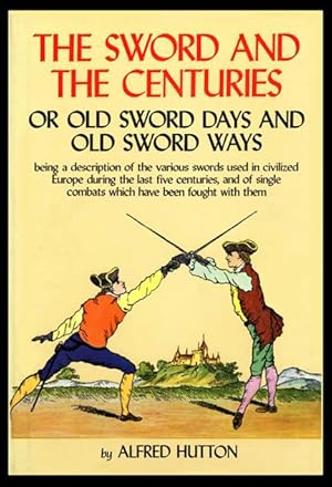 Image du vendeur pour The Sword and the Centuries, Or, Old Sword Days and Old Sword Ways mis en vente par SIX