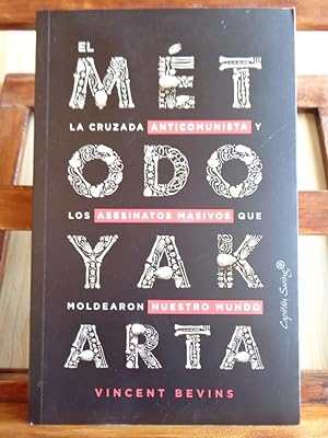 Seller image for EL MÉTODO YAKARTA. La cruzada anticomunista y los asesinatos masivos que moldearon nuestro mundo. for sale by LIBRERÍA ROBESPIERRE