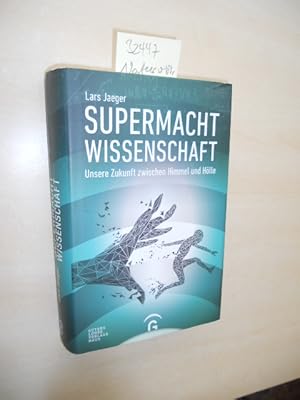 Supermacht Wissenschaft. Unsere Zukunft zwischen Himmel und Hölle.