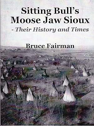 Seller image for Sitting Bull's Moose Jaw Sioux: Their History and Times for sale by John Thompson